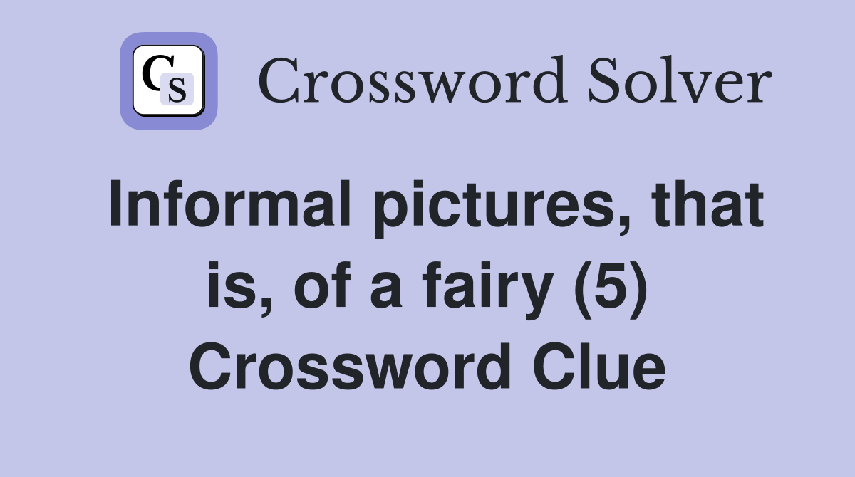 Informal pictures, that is, of a fairy (5) Crossword Clue