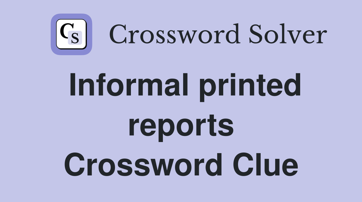 Informal printed reports Crossword Clue