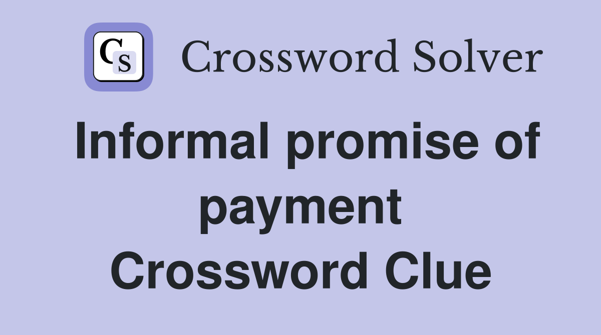 Informal promise of payment Crossword Clue