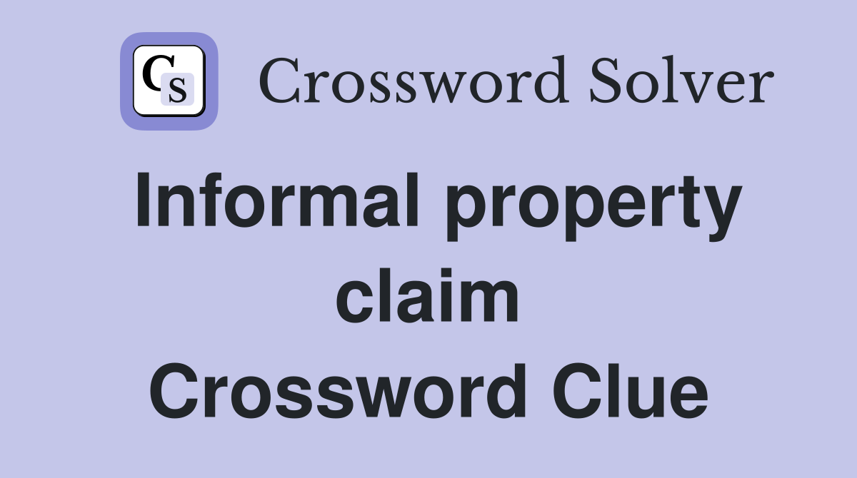 Informal property claim Crossword Clue