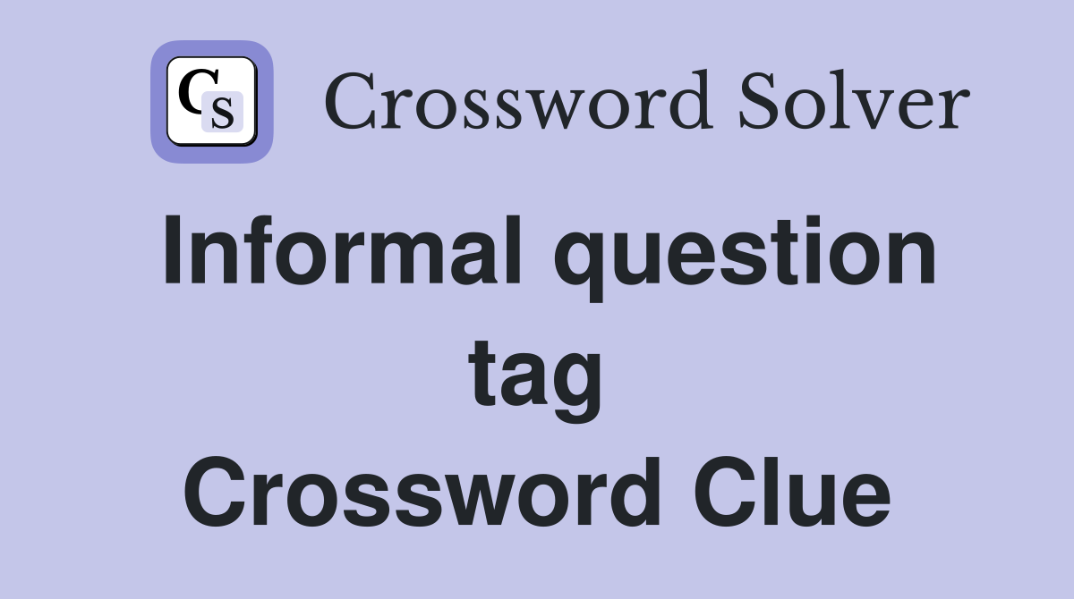 Informal question tag Crossword Clue
