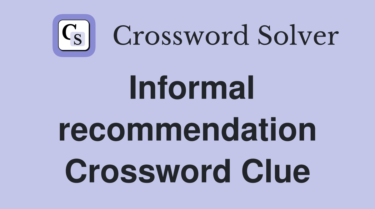 Informal recommendation Crossword Clue