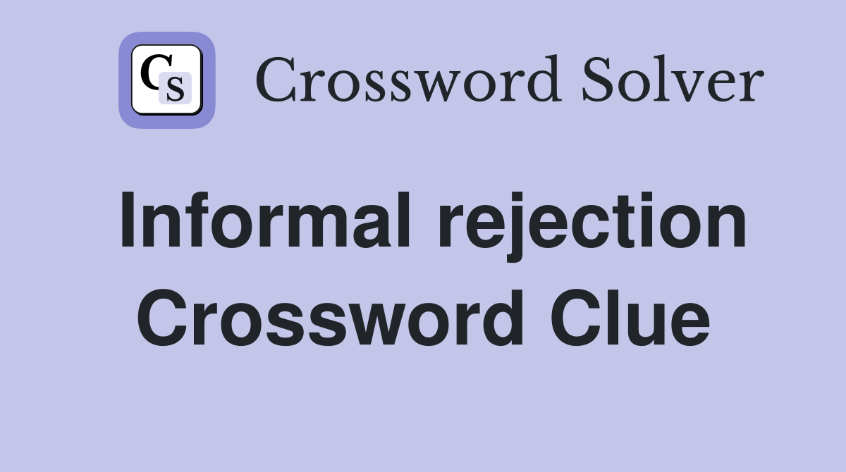 Informal rejection Crossword Clue