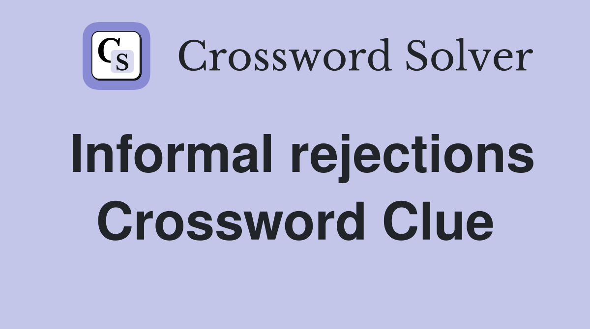 Informal rejections Crossword Clue