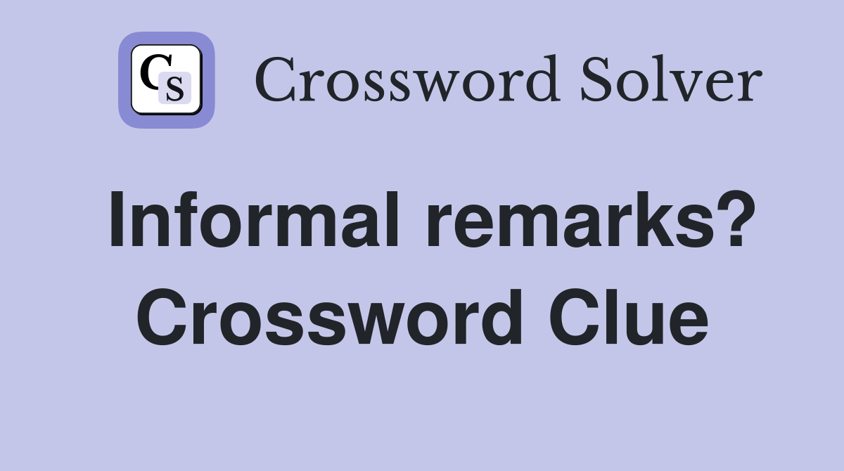 Informal remarks? Crossword Clue
