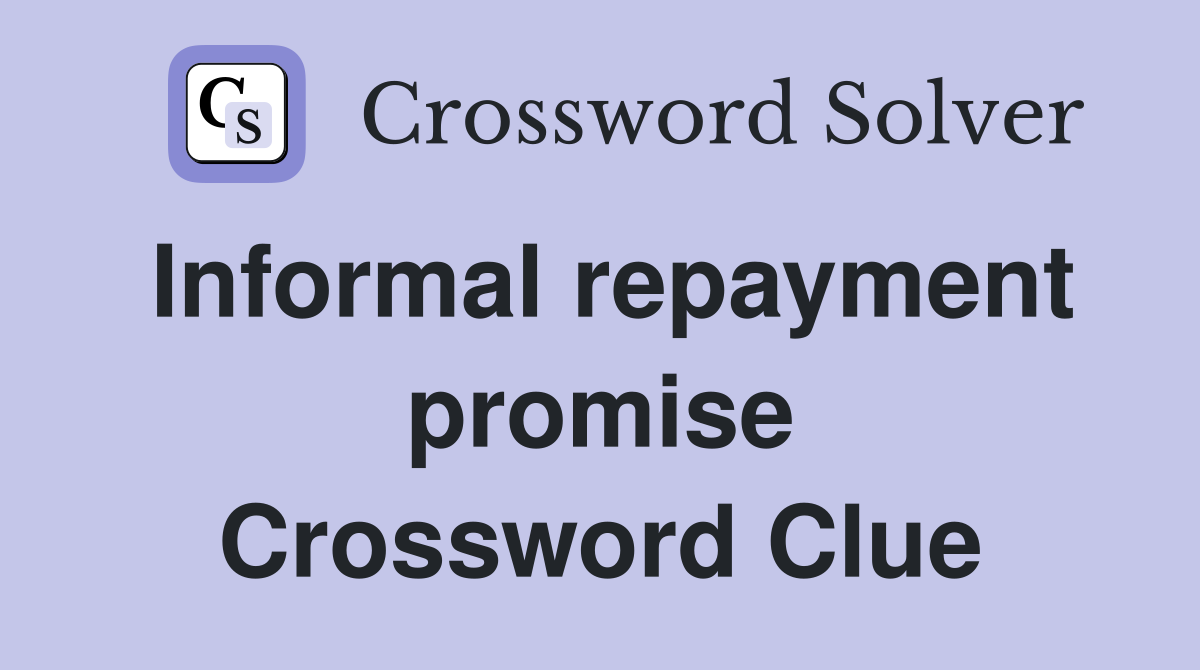 Informal repayment promise Crossword Clue