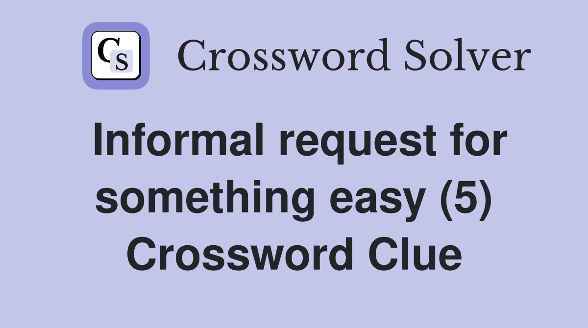 Informal request for something easy (5) Crossword Clue