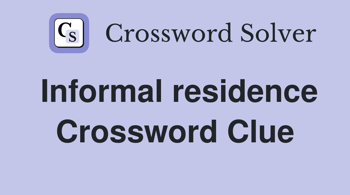 Informal residence Crossword Clue