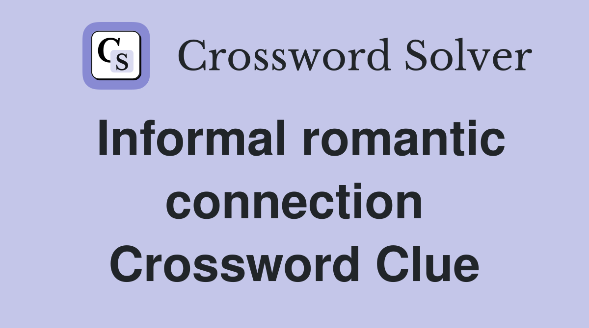 Informal romantic connection Crossword Clue