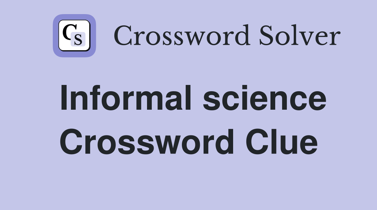 Informal science Crossword Clue