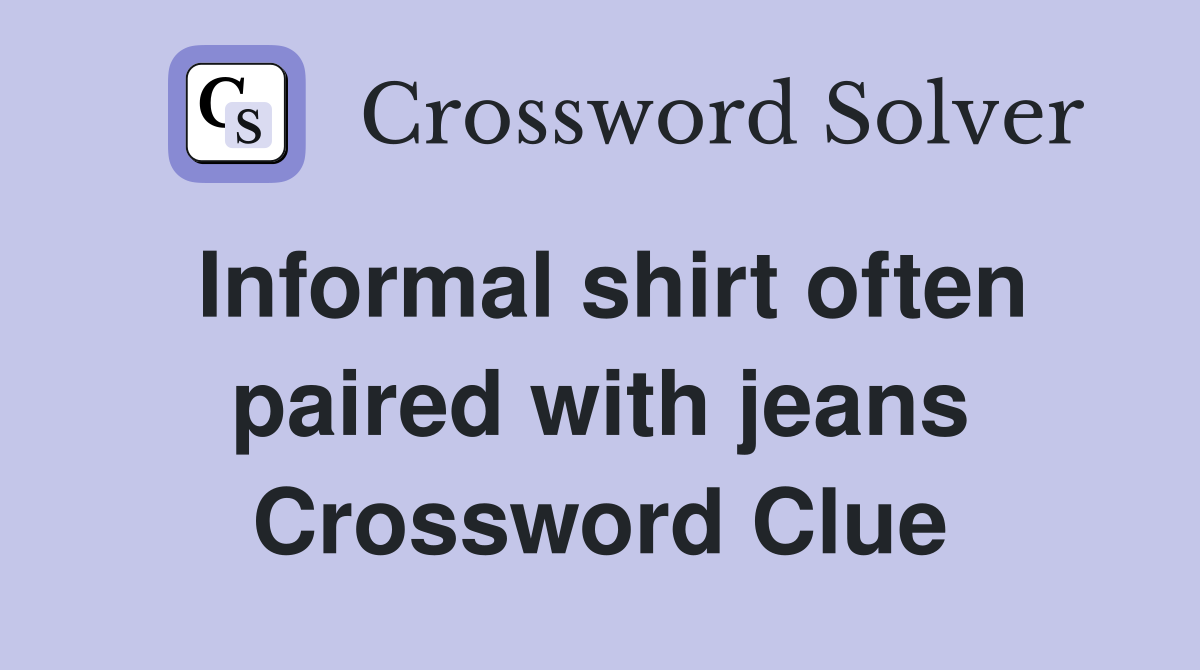 Informal shirt often paired with jeans Crossword Clue