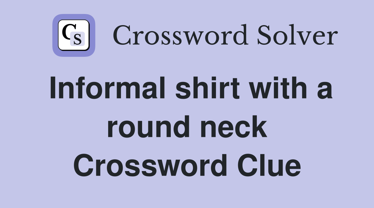 Informal shirt with a round neck Crossword Clue