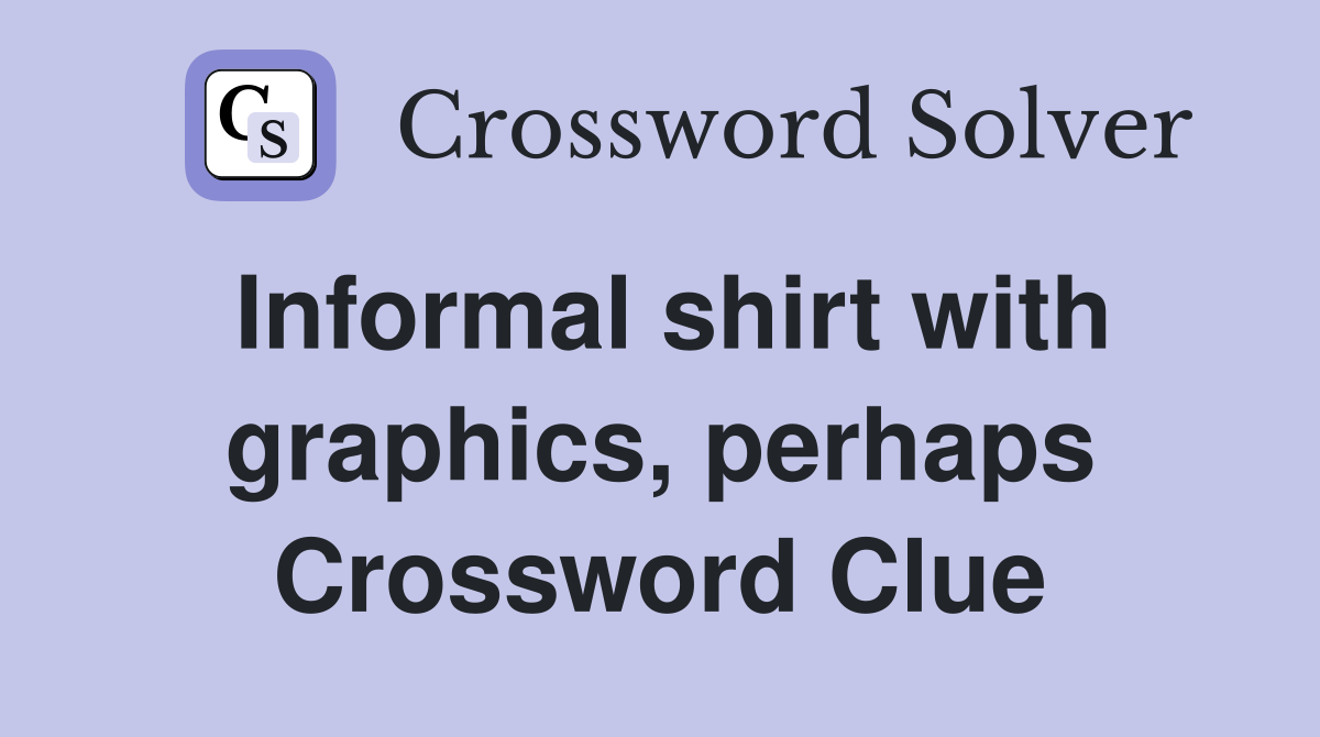 Informal shirt with graphics, perhaps Crossword Clue