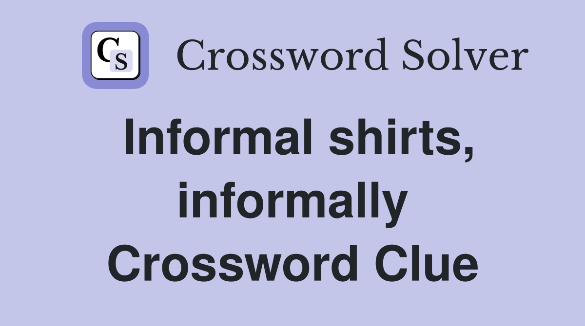 Informal shirts, informally Crossword Clue