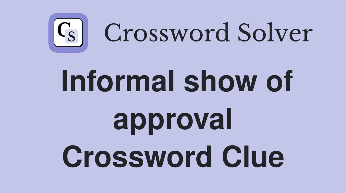 Informal show of approval Crossword Clue