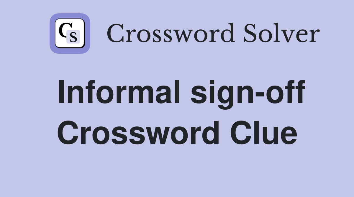 Informal sign-off Crossword Clue