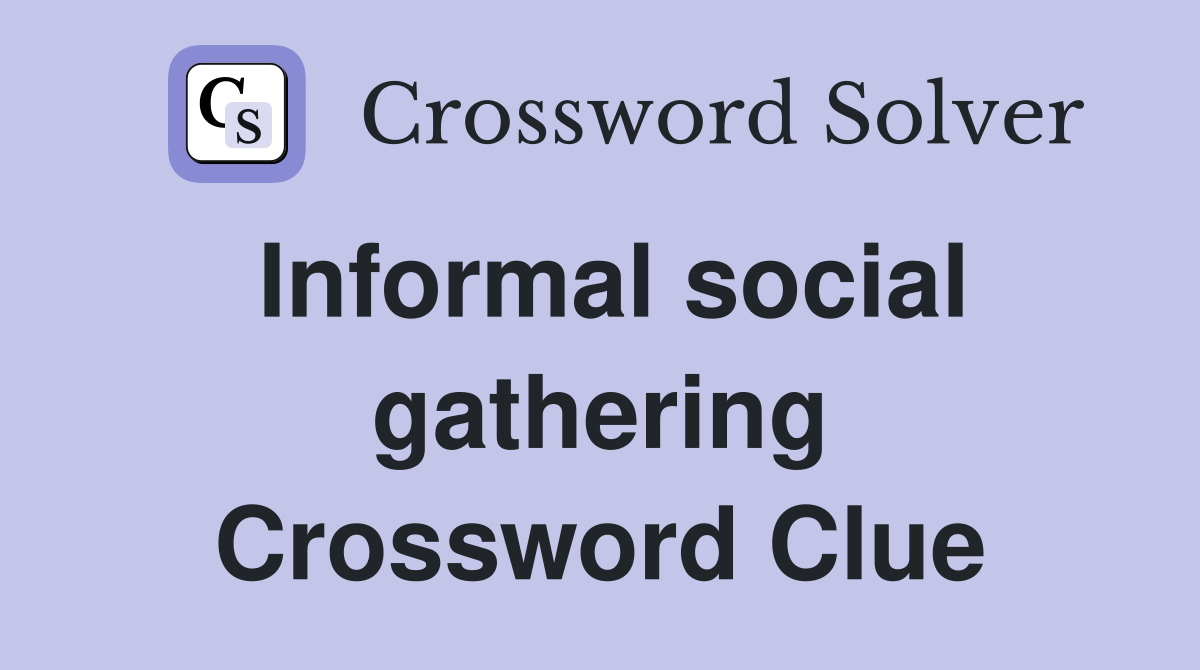 Informal social gathering Crossword Clue