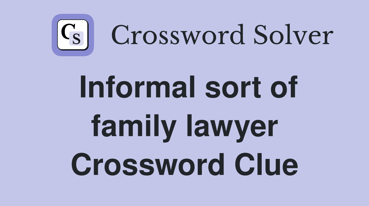 Informal sort of family lawyer Crossword Clue
