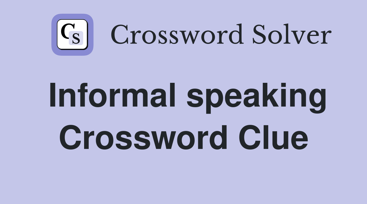 Informal speaking Crossword Clue