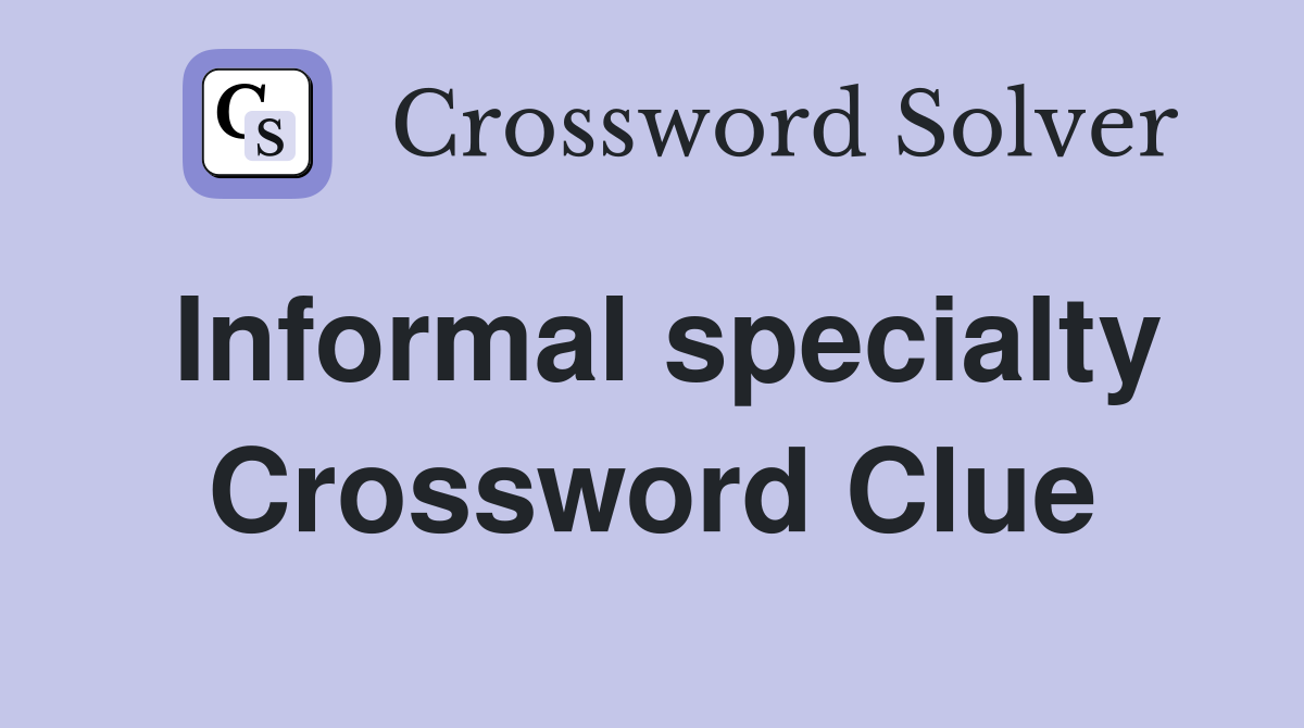 Informal specialty Crossword Clue