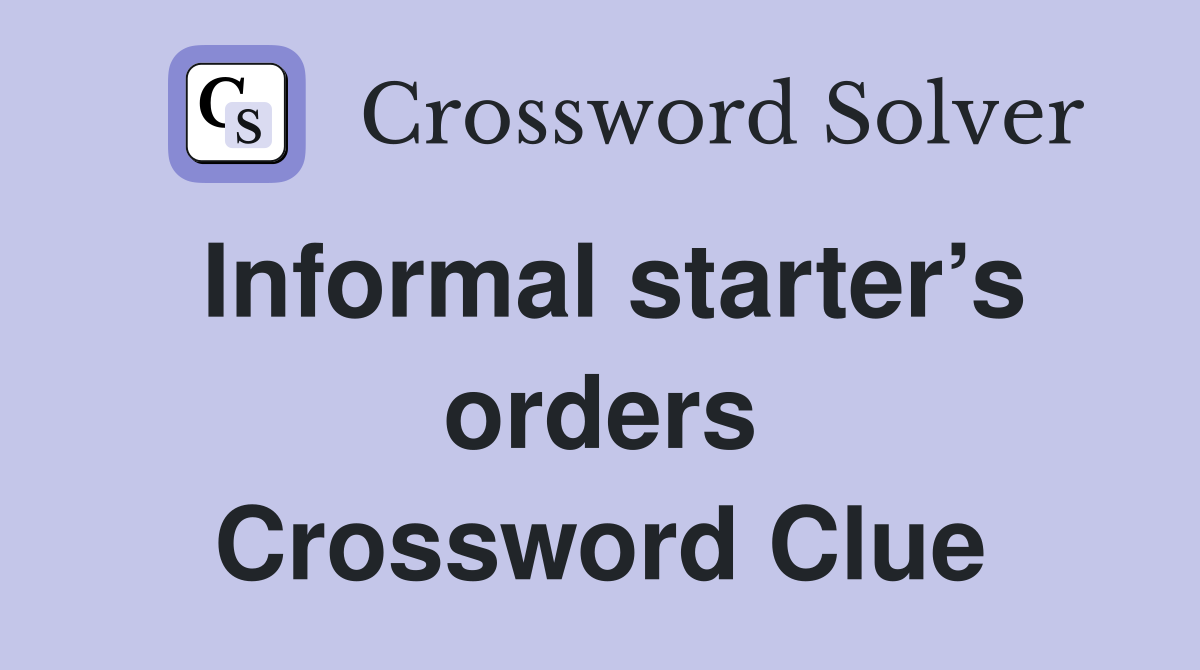 Informal starter’s orders Crossword Clue