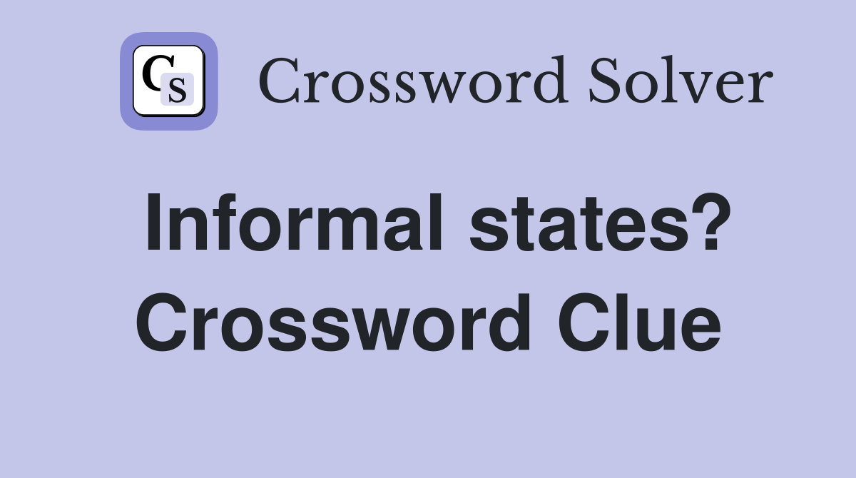Informal states? Crossword Clue