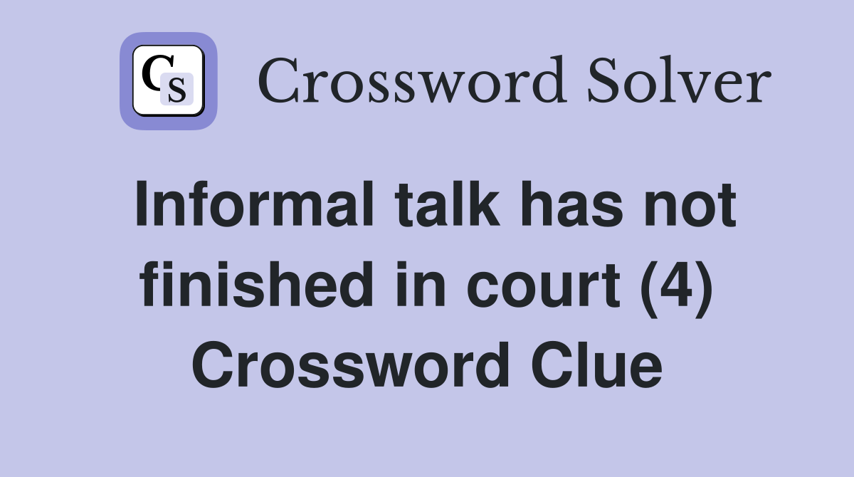 Informal talk has not finished in court (4) Crossword Clue