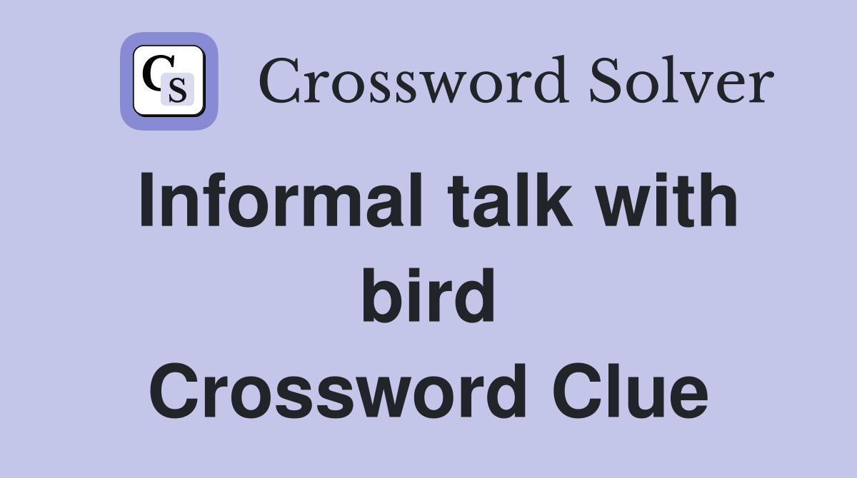 Informal talk with bird Crossword Clue