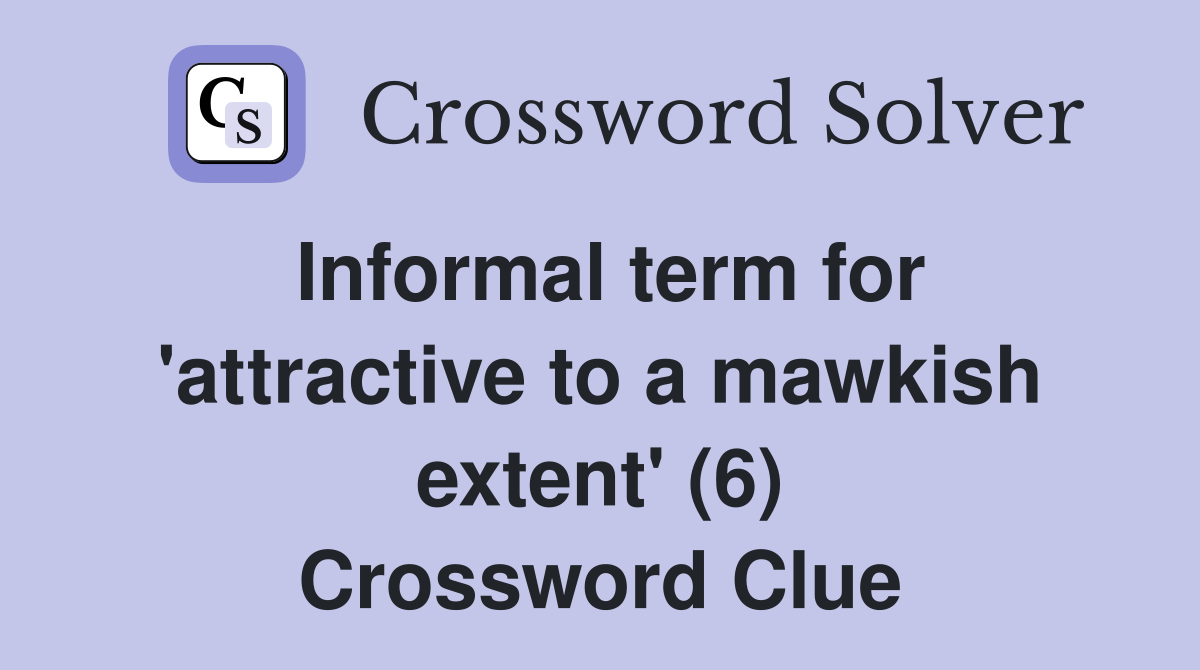 Informal term for 'attractive to a mawkish extent' (6) Crossword Clue