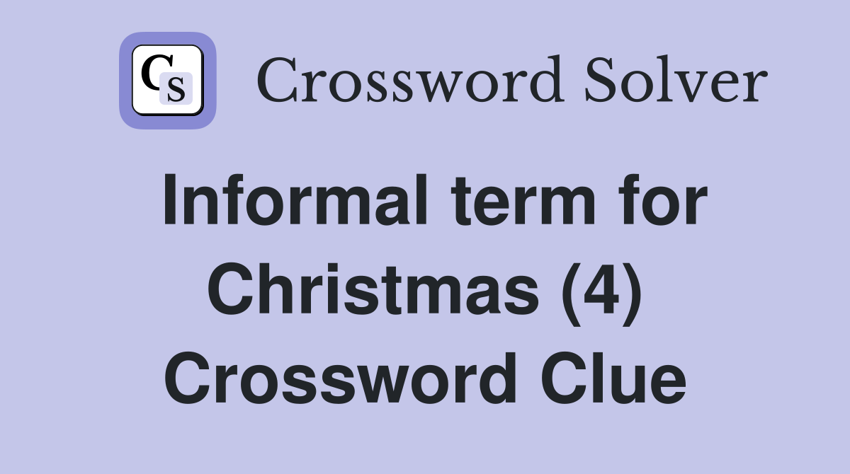 Informal term for Christmas (4) Crossword Clue