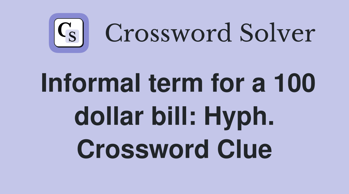 Informal term for a 100 dollar bill: Hyph. Crossword Clue