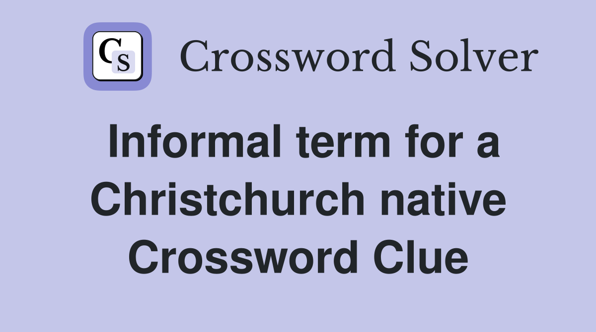 Informal term for a Christchurch native Crossword Clue