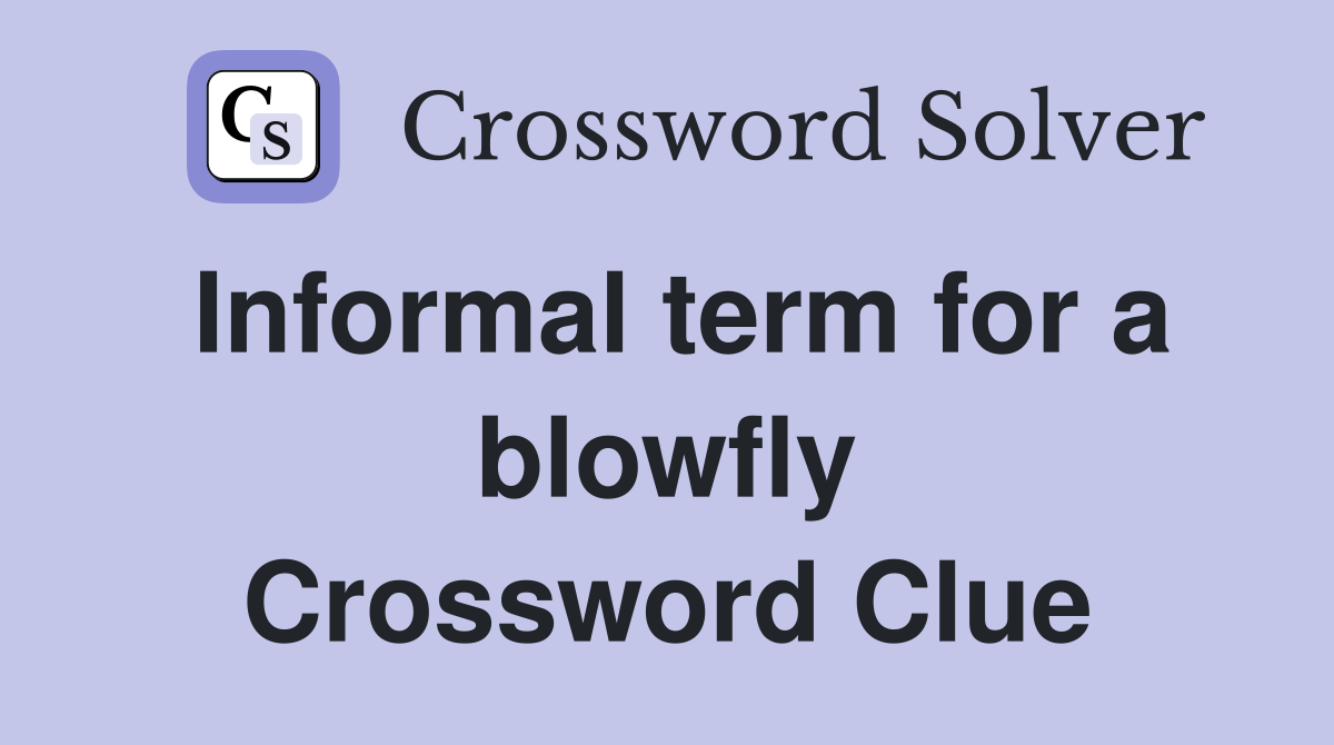 Informal term for a blowfly Crossword Clue