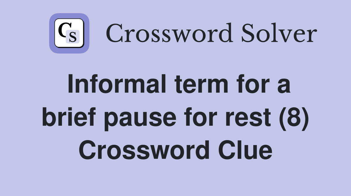 Informal term for a brief pause for rest (8) Crossword Clue