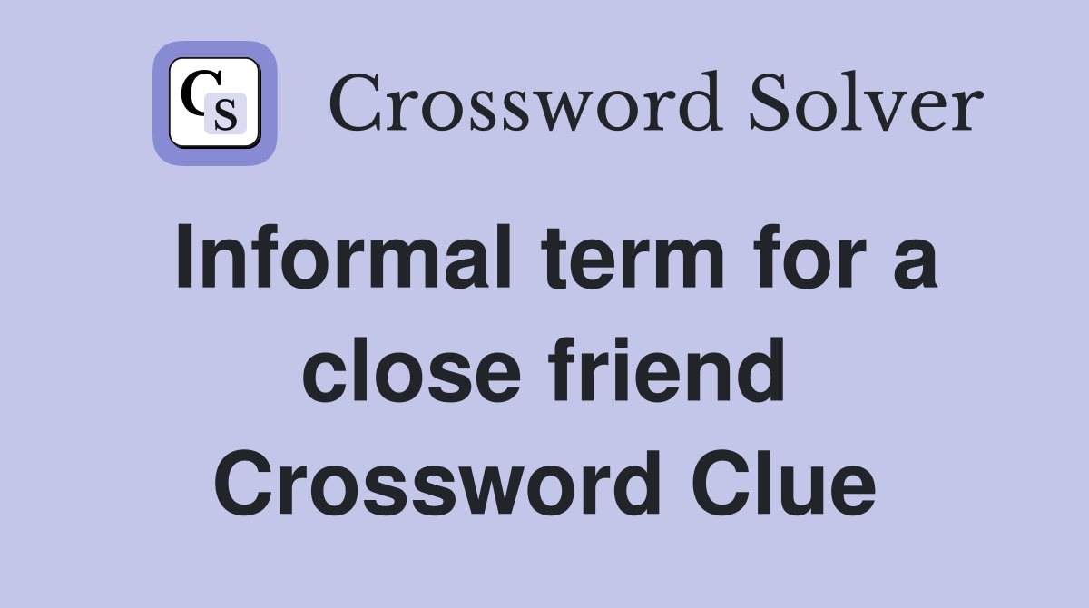 Informal term for a close friend Crossword Clue
