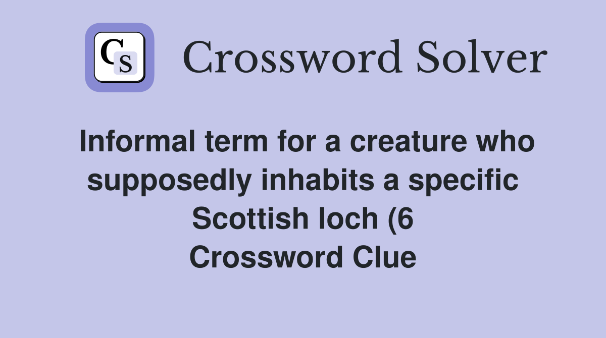 Informal term for a creature who supposedly inhabits a specific Informal term for a creature who supposedly inhabits a specific