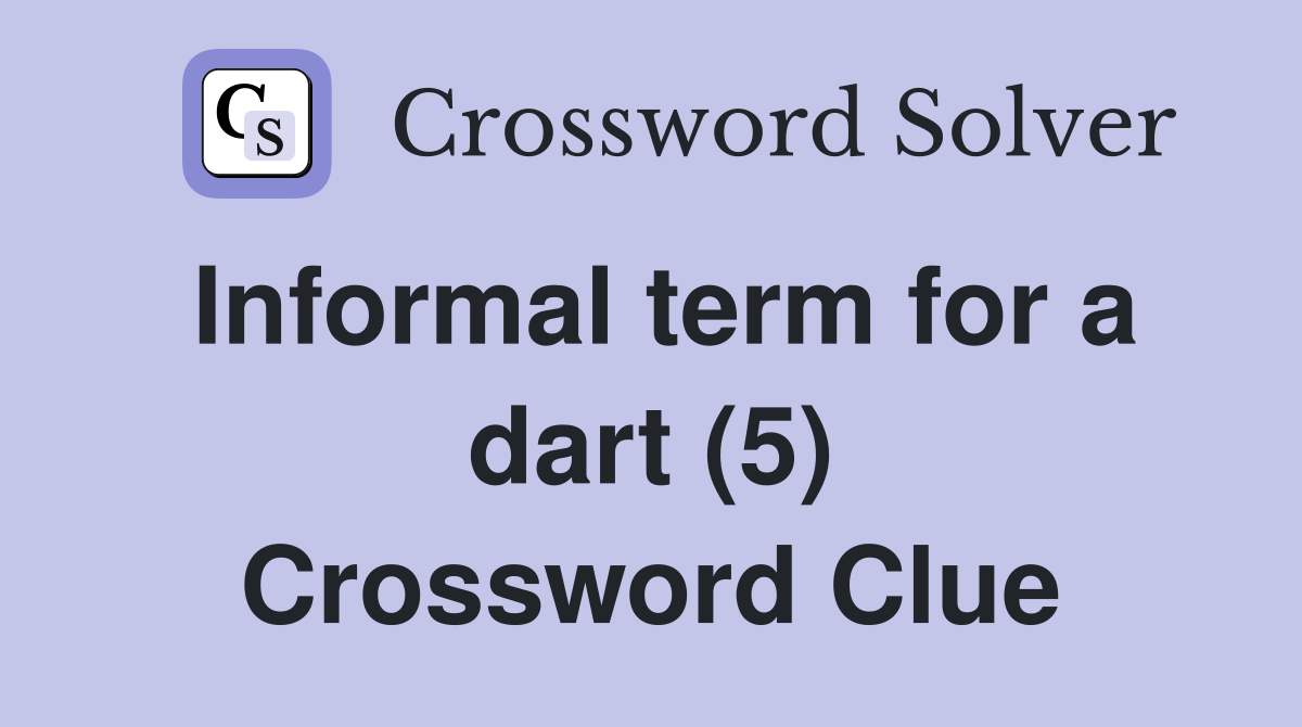 Informal term for a dart (5) Crossword Clue