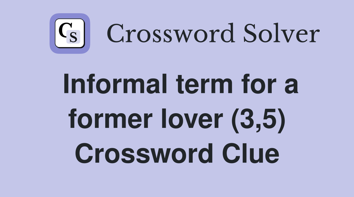 Informal term for a former lover (3,5) Crossword Clue