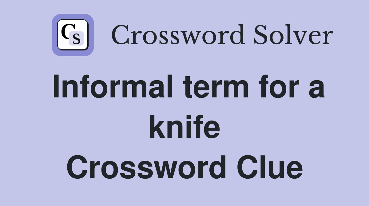 Informal term for a knife Crossword Clue