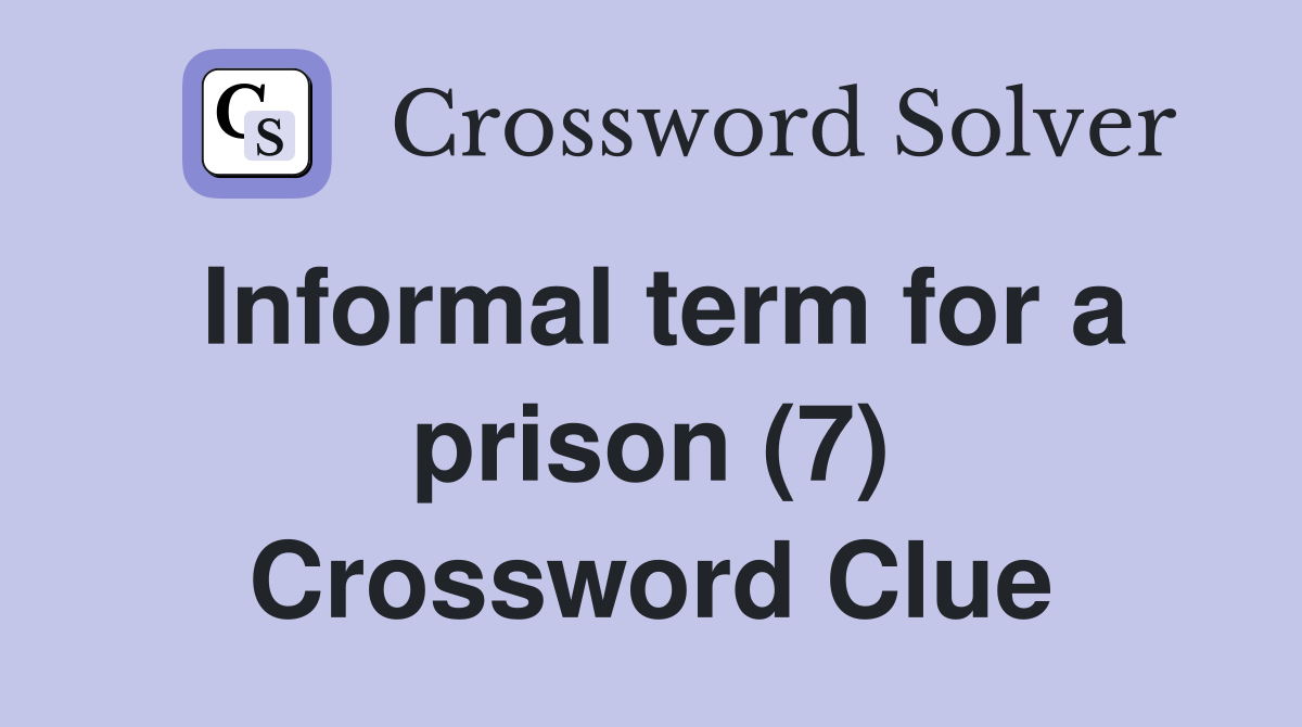 Informal term for a prison (7) Crossword Clue