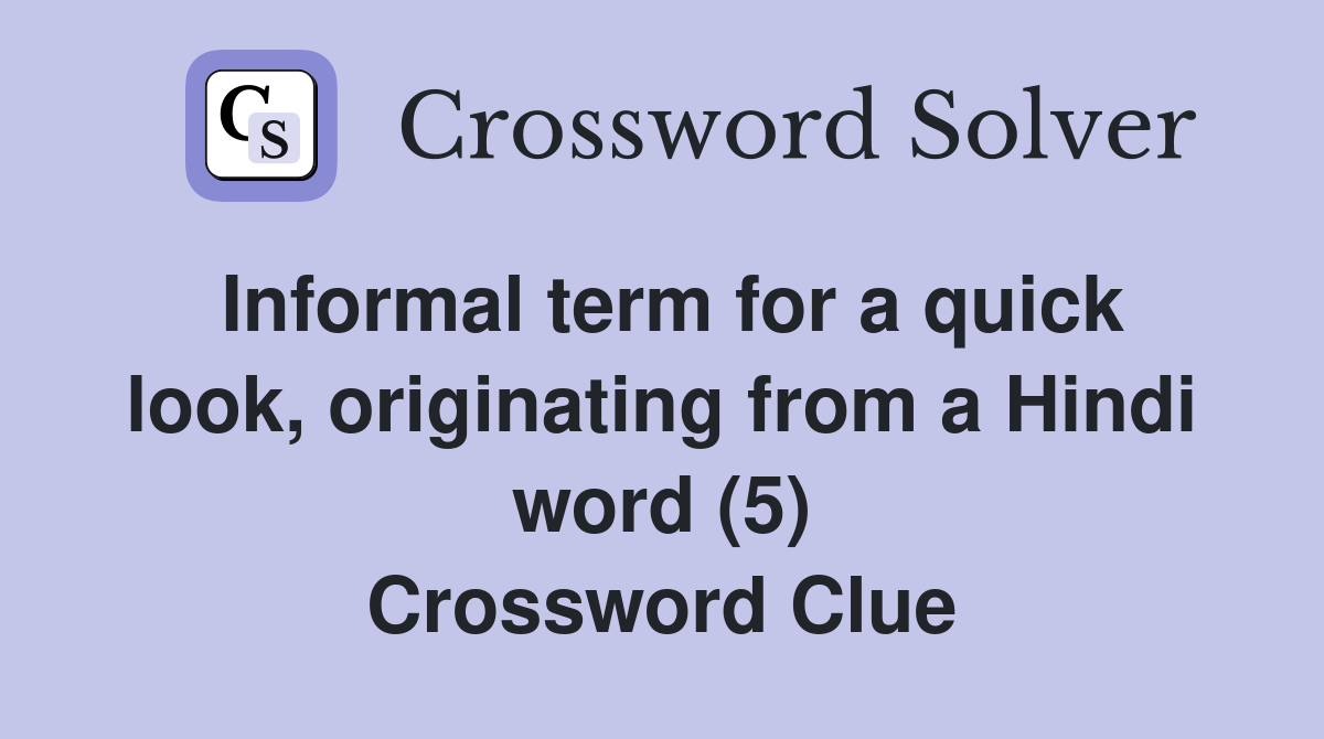 Informal term for a quick look, originating from a Hindi word (5) Crossword Clue