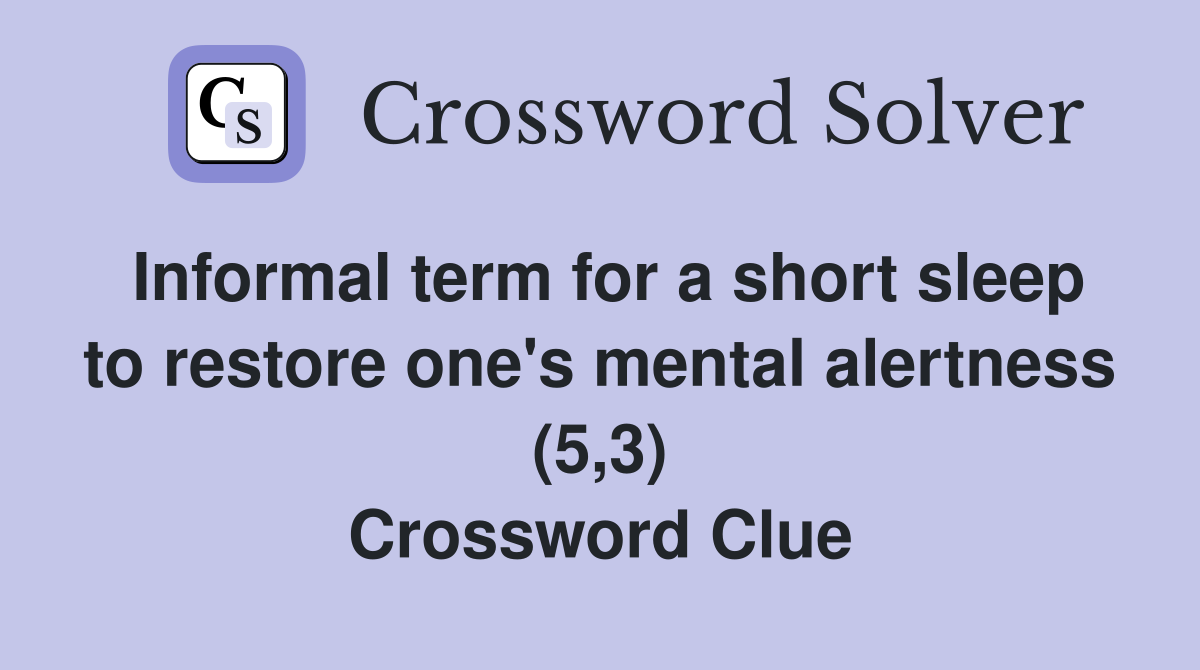 Informal term for a short sleep to restore one's mental alertness (5,3) Crossword Clue