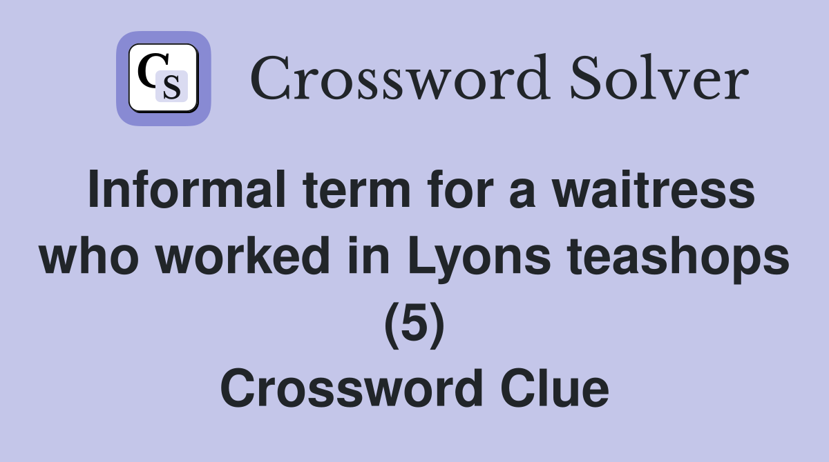 Informal term for a waitress who worked in Lyons teashops (5) Crossword Clue