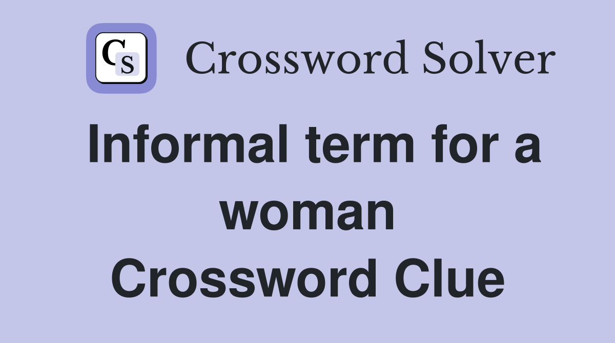 Informal term for a woman Crossword Clue