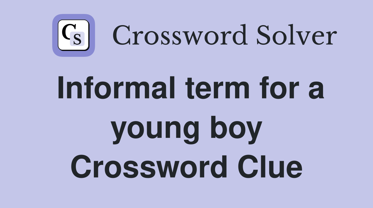 Informal term for a young boy Crossword Clue