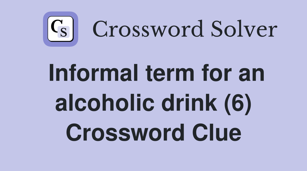Informal term for an alcoholic drink (6) Crossword Clue