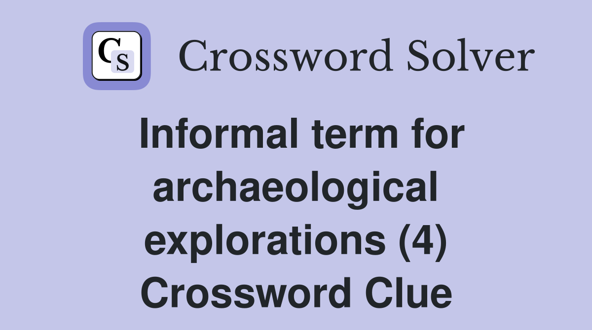 Informal term for archaeological explorations (4) Crossword Clue