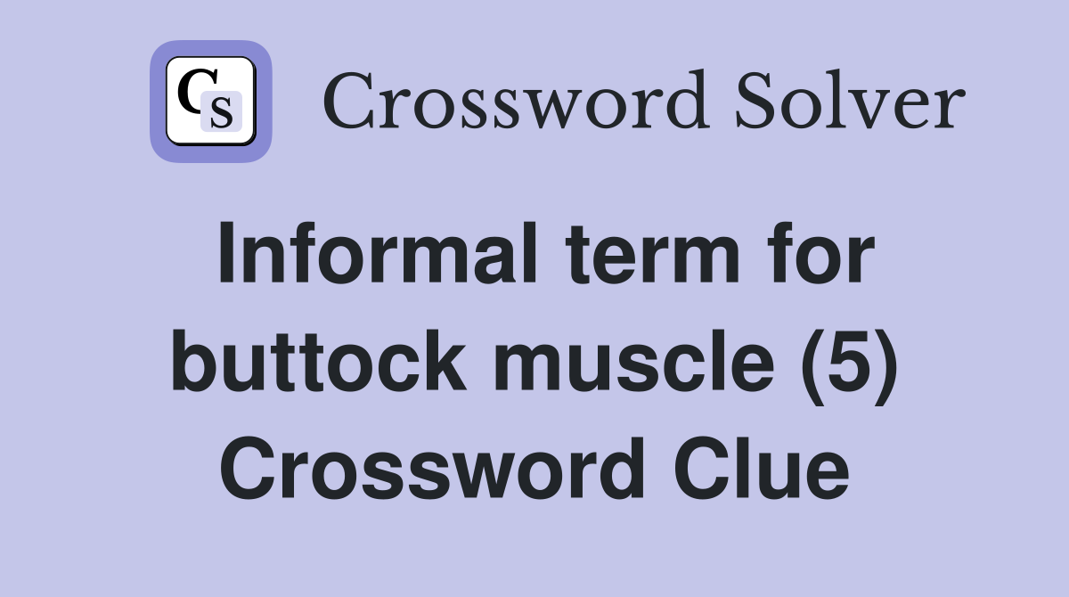 Informal term for buttock muscle (5) Crossword Clue