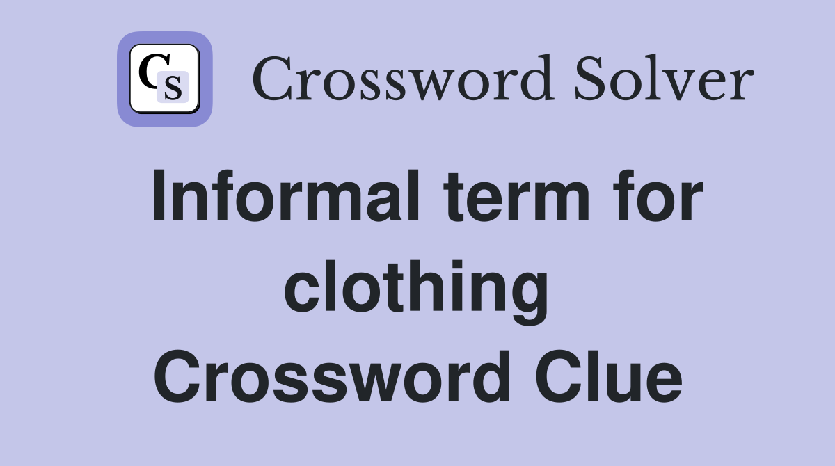 Informal term for clothing Crossword Clue