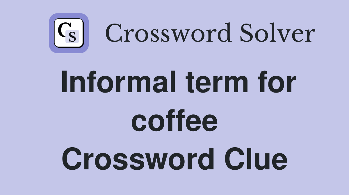 Informal term for coffee Crossword Clue